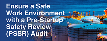 Ensure a Safe Work Environment with a Pre-Startup Safety Review (PSSR) Audit Newsletter