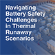 Navigating Battery Safety Challenges in Thermal Runaway Scenarios