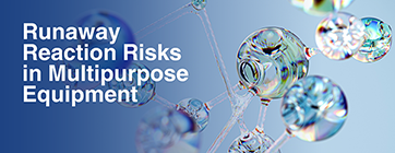 Runaway Reaction Risks in Multipurpose Equipment Newsletter